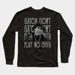 gator dont play Long Sleeve T-Shirt